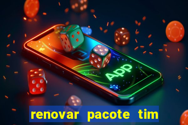 renovar pacote tim beta antes do prazo